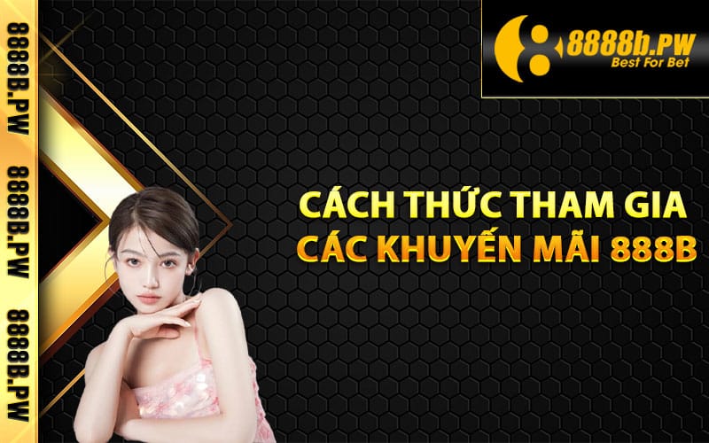 Cách thức tham gia các khuyến mãi 888B