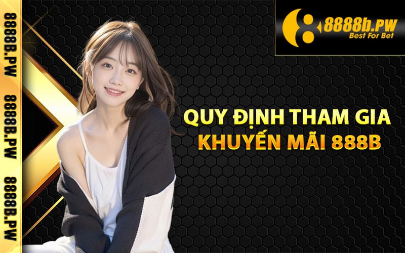 Điều kiện về quy định tham gia khuyến mãi 888B