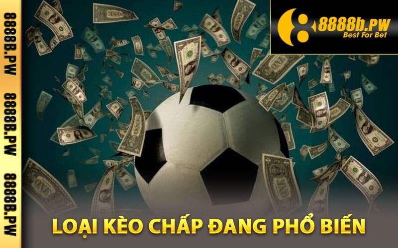 Những loại kèo chấp đang phổ biến
